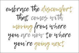 A motivational image that reads "Embrace the discomfort that comes with moving from where you are now to where you're going next."